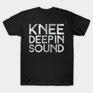 Knee Deep In Sound T-Shirt